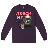 Plum touch my coffee and ill slap you so hard grumpy ca Long Sleeve Tee - JahusDesignShop