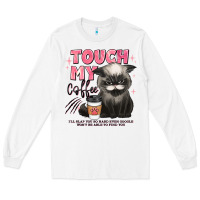 White touch my coffee and ill slap you so hard grumpy ca Long Sleeve Tee - JahusDesignShop