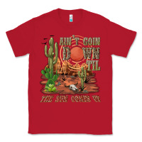 Red aintgoin down til the sun comes up desert Classic Tee - NancyCooperArtShop