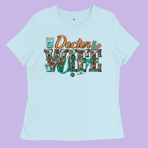 Doctor Wife Ladies Tee Designed By Texasbilliewilder