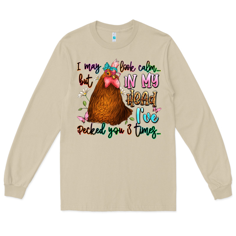 I May Look Calm But In My Head Ive Pecked You 3 Ti Long Sleeve Tee by JahusDesignShop | Teevron