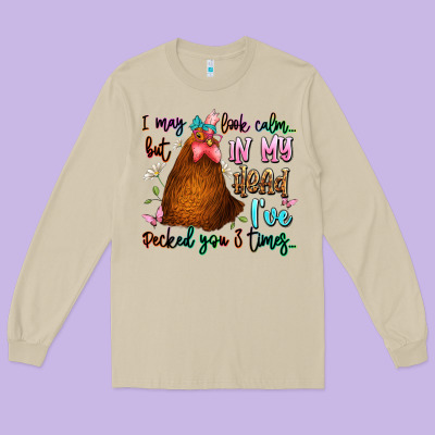 I May Look Calm But In My Head Ive Pecked You 3 Ti Long Sleeve Tee Designed By Jahusdesignshop