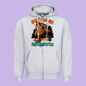 Dont Be An Assquatch Zipper Hoodie Designed By Maliassmallbusiness