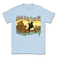 Aint Goin Down Til The Sun Comes Up Cowboy Classic Tee | Teevron