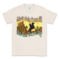 Natural aint goin down til the sun comes up cowboy Classic Tee - NancyCooperArtShop