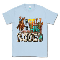 Dusty Blue and they call the thing rodeo Classic Tee - NancyCooperArtShop