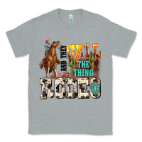 Heather Grey and they call the thing rodeo Classic Tee - NancyCooperArtShop