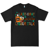Black last night we let the liquor talk Premium Tee - Zillion Design Studio