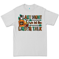 Dove Grey last night we let the liquor talk Premium Tee - Zillion Design Studio