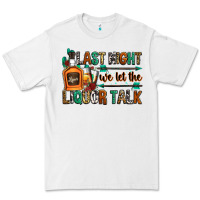 White last night we let the liquor talk Premium Tee - Zillion Design Studio