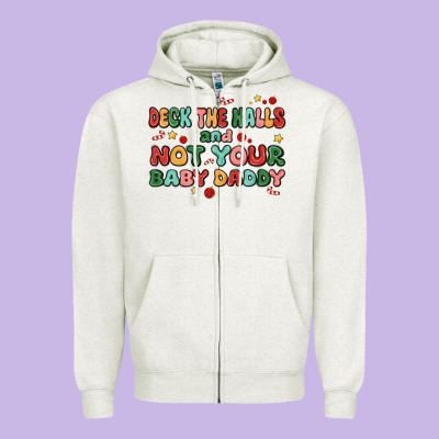 Deck The Halls And Not Your Baby Daddy Zipper Hoodie Designed By Maliassmallbusiness