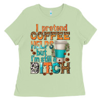 Matcha i pretend coffee helps but im stil a bitch Ladies Tee - texasbilliewilder