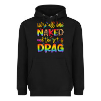 Black we're all naked and the rest is drag Heavyweight Hoodie - Artiststas