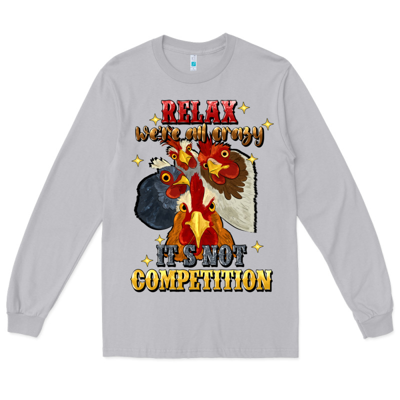Relax Were All Crazy Its Not Competition Long Sleeve Tee by JahusDesignShop | Teevron