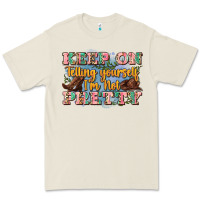 Keep On Telling Yourself I'm Not Pretty Premium Tee | Teevron