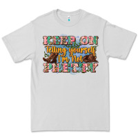 Dove Grey keep on telling yourself i'm not pretty Premium Tee - Zillion Design Studio