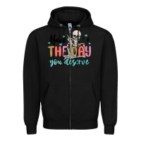 Black have the day you deserve Zipper Hoodie - MaliasSmallBusiness