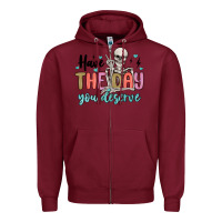 Burgundy have the day you deserve Zipper Hoodie - MaliasSmallBusiness