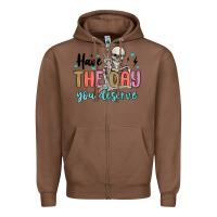 Chestnut have the day you deserve Zipper Hoodie - MaliasSmallBusiness
