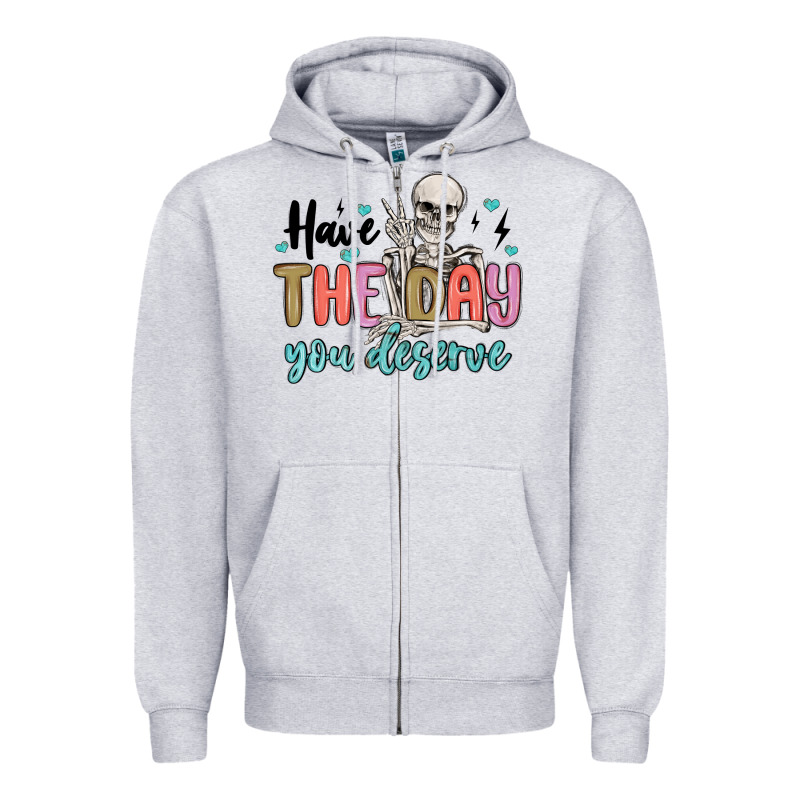 Have The Day You Deserve Zipper Hoodie by MaliasSmallBusiness | Teevron