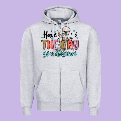 Have The Day You Deserve Zipper Hoodie Designed By Maliassmallbusiness