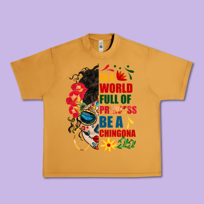 In A World Full Of Princess Be A Chingona Urban Heavy Tee Designed By Bundleandbundleshop