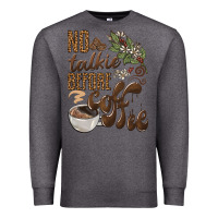 Charcoal Heather no talkie before coffee Premium Sweatshirt - BarkalooDesign