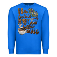 True Royal no talkie before coffee Premium Sweatshirt - BarkalooDesign