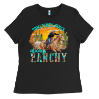 Black sometimes fancy always ranchy Ladies Tee - texasbilliewilder