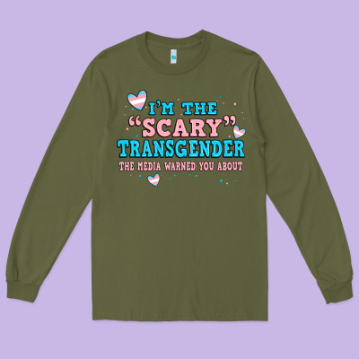 Im Scary Transgender The Media Warned You About Long Sleeve Tee Designed By Jahusdesignshop
