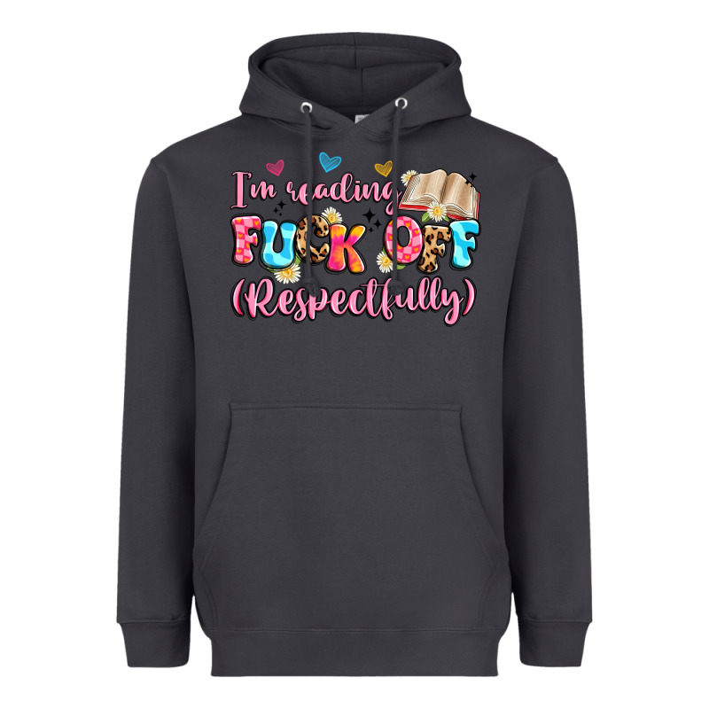 I'm Reading Fuck Off Respectfully Heavyweight Hoodie by Artiststas | Teevron