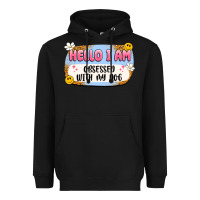 Hello I Am Obsessed With My Dog Heavyweight Hoodie | Teevron