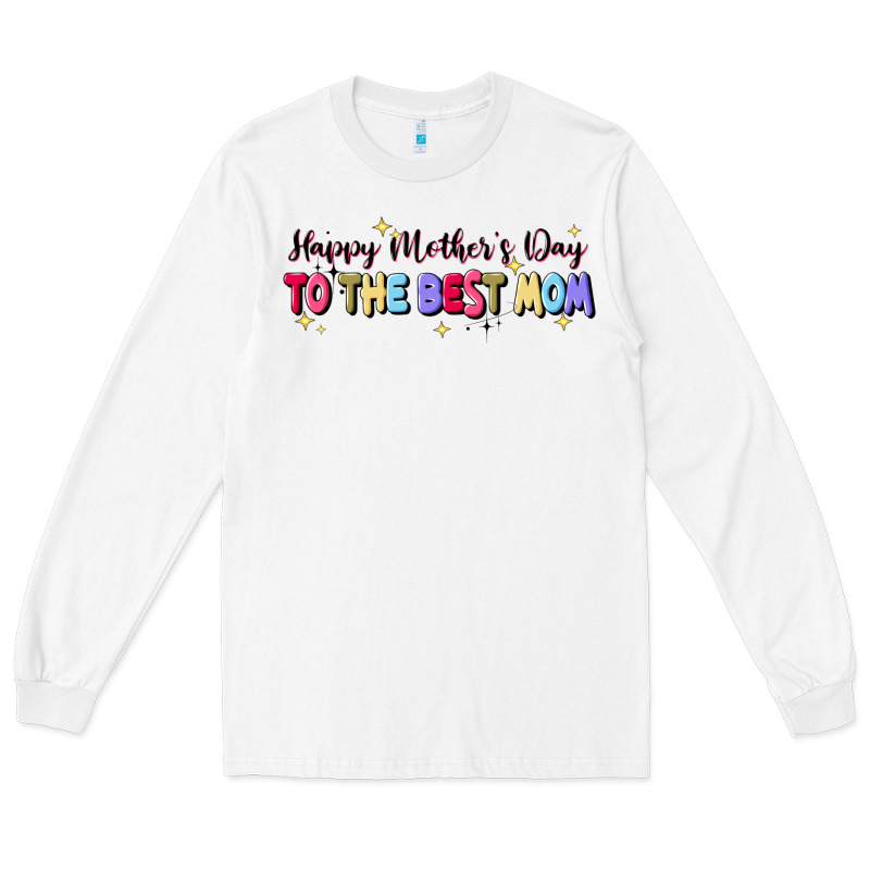 Happy Mother's To The Best Mom Long Sleeve Tee by JahusDesignShop | Teevron