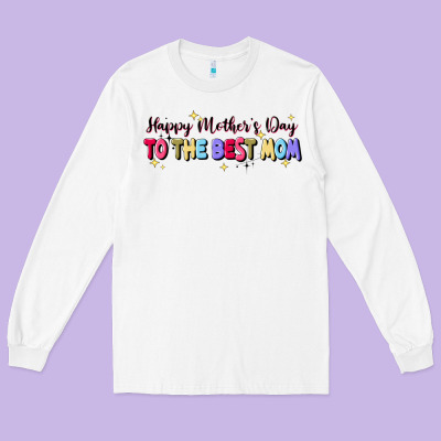 Happy Mother's To The Best Mom Long Sleeve Tee Designed By Jahusdesignshop