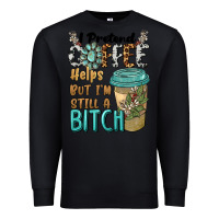 Black i pretend coffee helps but i'm still a bitch Premium Sweatshirt - BarkalooDesign
