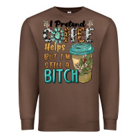 Chestnut i pretend coffee helps but i'm still a bitch Premium Sweatshirt - BarkalooDesign