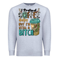 Heather Grey i pretend coffee helps but i'm still a bitch Premium Sweatshirt - BarkalooDesign