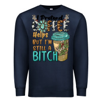 Navy i pretend coffee helps but i'm still a bitch Premium Sweatshirt - BarkalooDesign