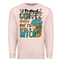 Pale Pink i pretend coffee helps but i'm still a bitch Premium Sweatshirt - BarkalooDesign