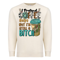 Sandshell i pretend coffee helps but i'm still a bitch Premium Sweatshirt - BarkalooDesign