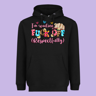 I'm Reading Fuck Off Respectfully Heavyweight Hoodie Designed By Artiststas