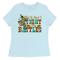 Baby Blue this is how i fight my battles Ladies Tee - texasbilliewilder