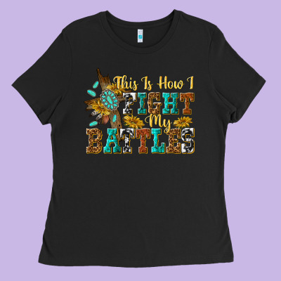 This Is How I Fight My Battles Ladies Tee Designed By Texasbilliewilder