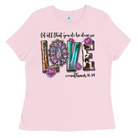 Bubblegum Pink western let all that you do be done in love with g Ladies Tee - texasbilliewilder