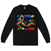 Black i would not change you autism Long Sleeve Tee - JahusDesignShop