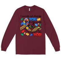 Burgundy i would not change you autism Long Sleeve Tee - JahusDesignShop
