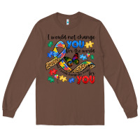 Chestnut i would not change you autism Long Sleeve Tee - JahusDesignShop