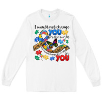 White i would not change you autism Long Sleeve Tee - JahusDesignShop