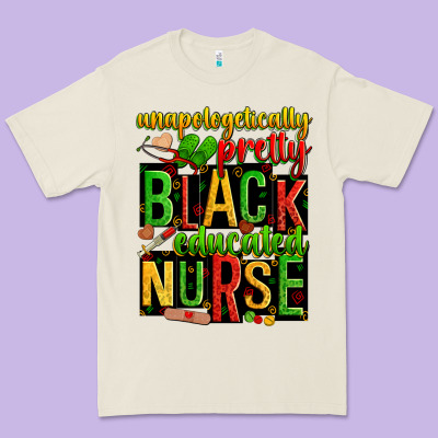Unapologetically Pretty Black And Educated Nurse Premium Tee Designed By Zillion Design Studio