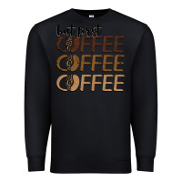 Black but first coffee coffee coffee Premium Sweatshirt - BarkalooDesign